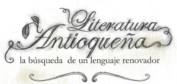 Literatura Antioqueña, la búsqueda de un lenguaje renovador